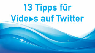 13 Tipps für Videos auf Twitter – Videos auf Twitter effizient nutzen