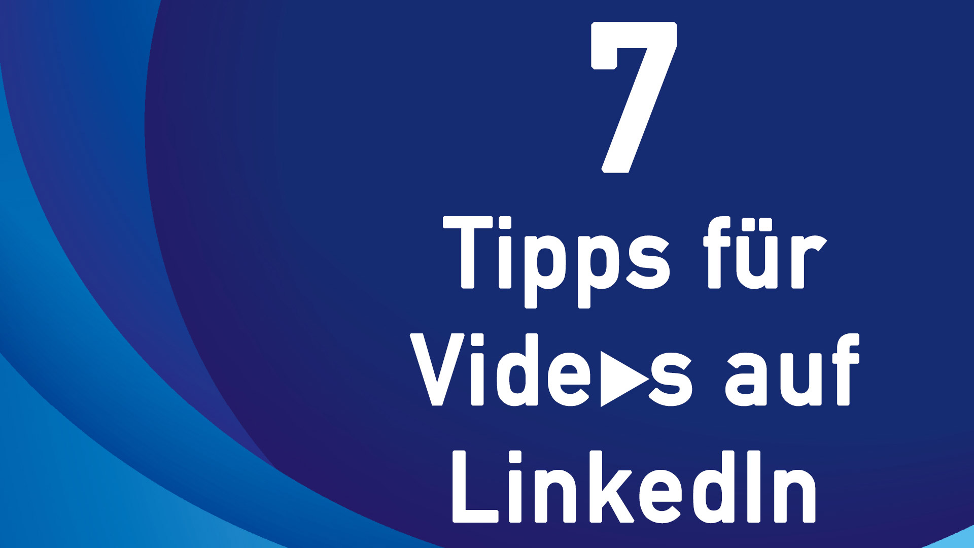 Social-Media Videos erstellen für LinkedIn. Hier gibt es 7 Tipps für Videos auf LinkedIn.