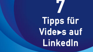 7 Tipps für Videos auf LinkedIn – so nutzen Sie Videos effizient