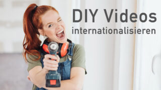 DIY Videos internationalisieren: für wen es sich lohnt!