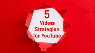 5 Videostrategien für YouTube – so nutzen Sie YouTube effizient!